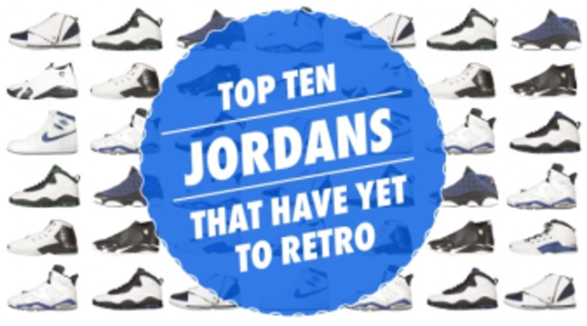 List 'Em // Top Ten Jordans That Have Yet To Retro Sole Collector